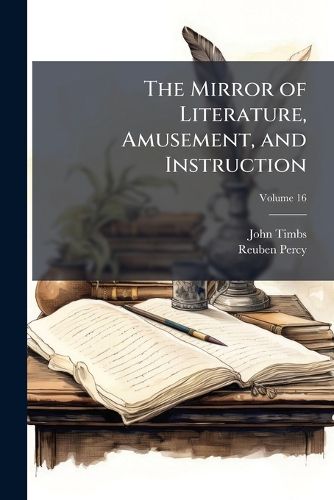 Cover image for The Mirror of Literature, Amusement, and Instruction, Volume 16