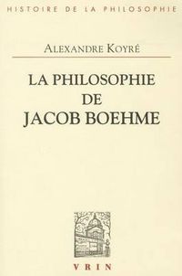 Cover image for La Philosophie de Jacob Boehme: Etude Sur Les Origines de la Metaphysique Allemande