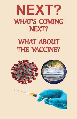 Cover image for NEXT? What's Coming Next? What About the Vaccine