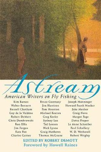 Astream: American Writers on Fly Fishing