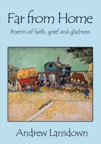 Cover image for Far From Home: Poems of Faith, Grief and Gladness