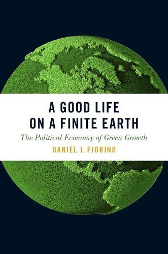 Cover image for A Good Life on a Finite Earth: The Political Economy of Green Growth