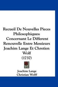 Cover image for Recueil de Nouvelles Pieces Philosophiques: Concernant Le Different Renouvelle Entre Messieurs Joachim Lange Et Chretien Wolf (1737)