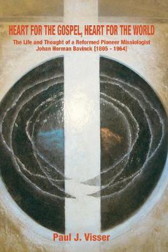 Cover image for Heart for the Gospel, Heart for the World: The Life and Thought of a Reformed Pioneer Missiologist, Johan Herman Bavinck, 1895-1964