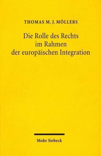 Cover image for Die Rolle des Rechts im Rahmen der europaischen Integration: Zur Notwendigkeit einer europaischen Gesetzgebungs- und Methodenlehre