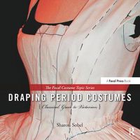 Cover image for Draping Period Costumes: Classical Greek to Victorian: (The Focal Press Costume Topics Series)