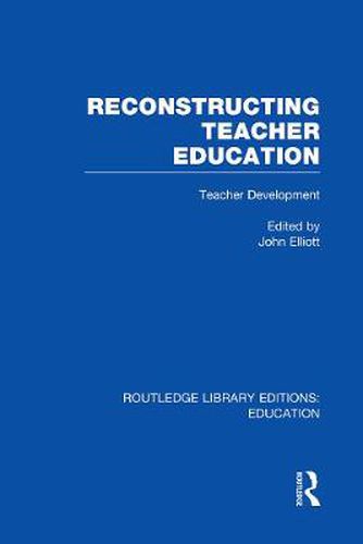Cover image for Reconstructing Teacher Education (RLE Edu N): Teacher Development