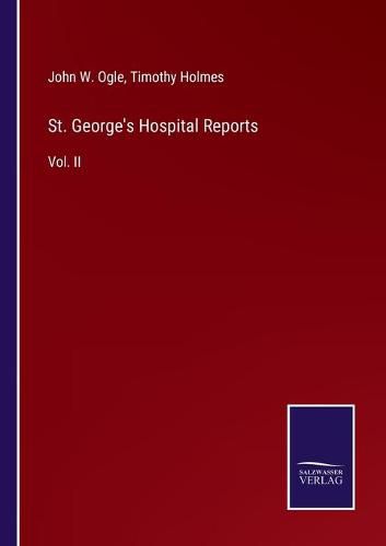 St. George's Hospital Reports: Vol. II