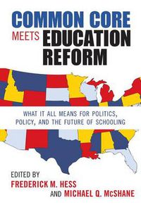 Cover image for Common Core Meets Education Reform: What It All Means for Politics, Policy, and the Future of Schooling