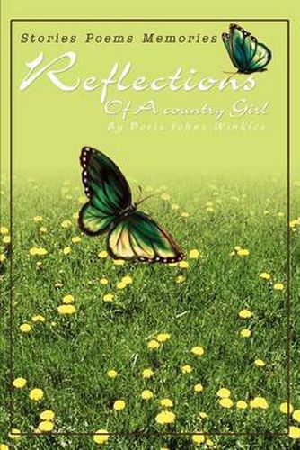 Cover image for Reflections Of A Country Girl: Stories Poems Memories