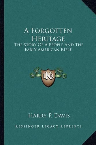 Cover image for A Forgotten Heritage: The Story of a People and the Early American Rifle