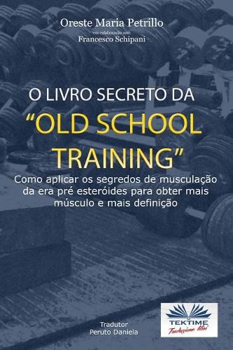 Cover image for O Livro Secreto da Old School Training?: Como Aplicar os Segredos do Culturismo