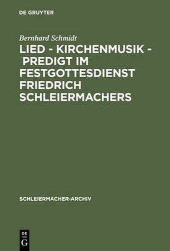 Lied - Kirchenmusik - Predigt im Festgottesdienst Friedrich Schleiermachers: Zur Rekonstruktion seiner liturgischen Praxis