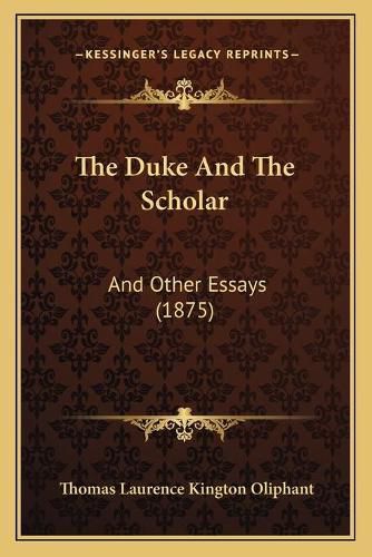 The Duke and the Scholar: And Other Essays (1875)