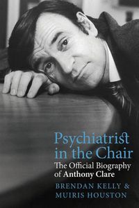 Cover image for Psychiatrist in the Chair: The Official Biography of Anthony Clare