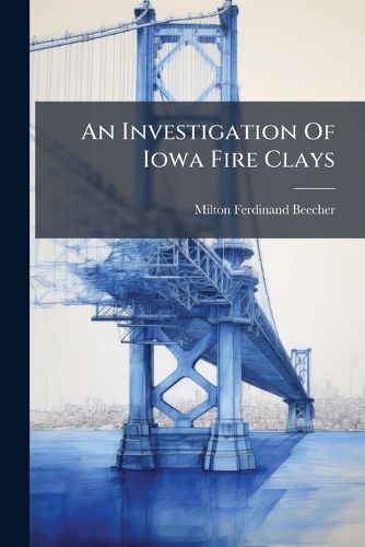 Cover image for An Investigation Of Iowa Fire Clays