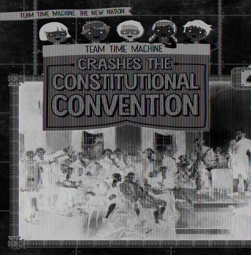 Team Time Machine Crashes the Constitutional Convention