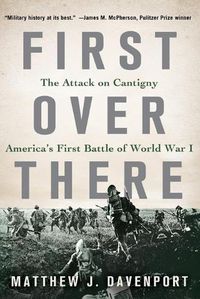 Cover image for First Over There: The Attack on Cantigny, America's First Battle of World War I
