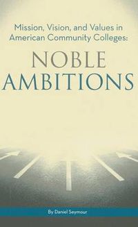 Cover image for Noble Ambitions: Mission, Vision, and Values in American Community Colleges