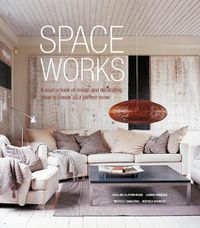 Cover image for Space Works: A Source Book of Design and Decorating Ideas to Create Your Perfect Home