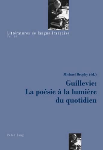 Guillevic: La Poesie A La Lumiere Du Quotidien