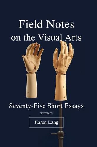 Cover image for Field Notes on the Visual Arts: Seventy-Five Short Essays