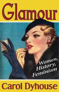 Cover image for Glamour: Women, History, Feminism