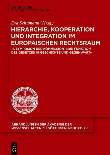 Cover image for Hierarchie, Kooperation Und Integration Im Europaischen Rechtsraum: 17. Symposion Der Kommission  Die Funktion Des Gesetzes in Geschichte Und Gegenwart