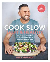 Cover image for Cook Slow: Light & Healthy: 90 easy recipes for both slow cookers & conventional ovens