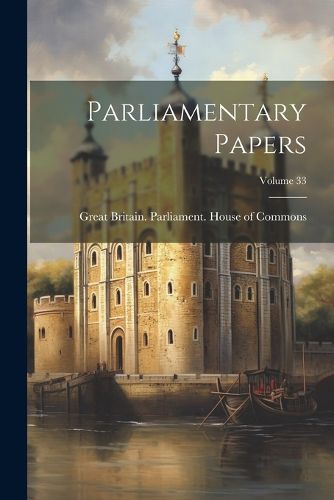 Cover image for Parliamentary Papers; Volume 33