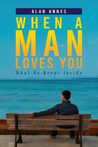 Cover image for When A Man Loves You: What He Keeps Inside