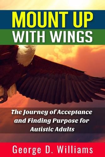 Cover image for Mount Up With Wings: The Journey of Acceptance And Finding Purpose For Autistic Adults