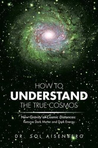 Cover image for How to Understand the True Cosmos: New Gravity at Cosmic Distances