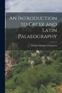 Cover image for An Introduction to Greek and Latin Palaeography