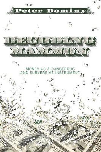 Cover image for Decoding Mammon: Money as a Dangerous and Subversive Instrument