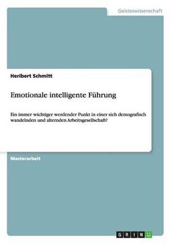 Cover image for Emotionale intelligente Fuhrung: Ein immer wichtiger werdender Punkt in einer sich demografisch wandelnden und alternden Arbeitsgesellschaft?