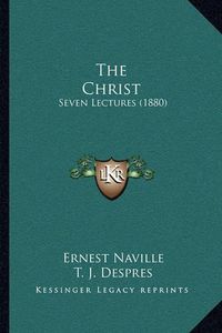 Cover image for The Christ: Seven Lectures (1880)