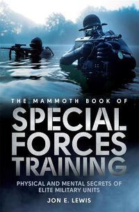 Cover image for The Mammoth Book Of Special Forces Training: Physical and Mental Secrets of Elite Military Units