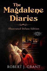 Cover image for The Magdalene Diaries (Illustrated Deluxe Large Print Edition): Inspired by the readings of Edgar Cayce, Mary Magdalene's account of her time with Jesus