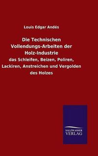 Cover image for Die Technischen Vollendungs-Arbeiten der Holz-Industrie