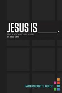 Cover image for Jesus Is Bible Study Participant's Guide: Find a New Way to Be Human