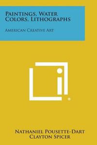 Cover image for Paintings, Water Colors, Lithographs: American Creative Art