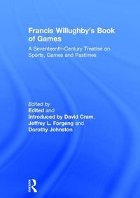 Cover image for Francis Willughby's Book of Games: A Seventeenth-Century Treatise on Sports, Games and Pastimes