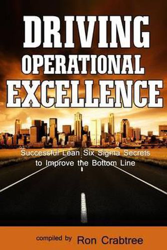 Cover image for Driving Operational Excellence: Successful Lean Six Sigma Secrets to Improve the Bottom Line