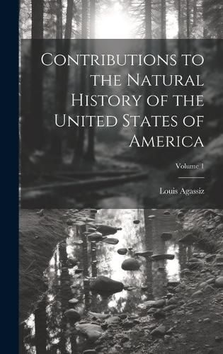 Cover image for Contributions to the Natural History of the United States of America; Volume 1