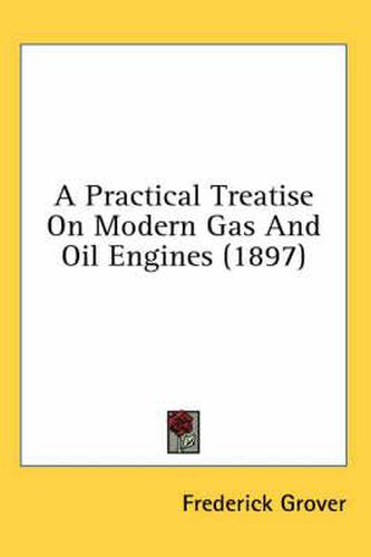 Cover image for A Practical Treatise on Modern Gas and Oil Engines (1897)