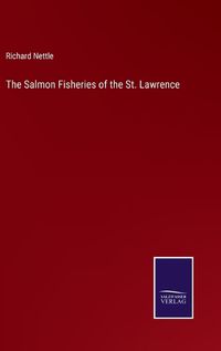 Cover image for The Salmon Fisheries of the St. Lawrence