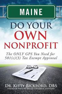 Cover image for Maine Do Your Own Nonprofit: The ONLY GPS You Need for 501c3 Tax Exempt Approval