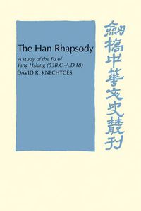 Cover image for The Han Rhapsody: A Study of the Fu of Yang Hsiung (53 B.C.-A.D.18)