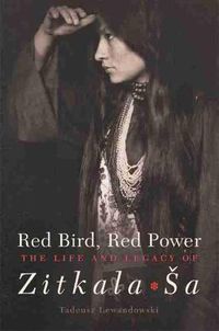 Cover image for Red Bird, Red Power: The Life and Legacy of Zitkala-Sa